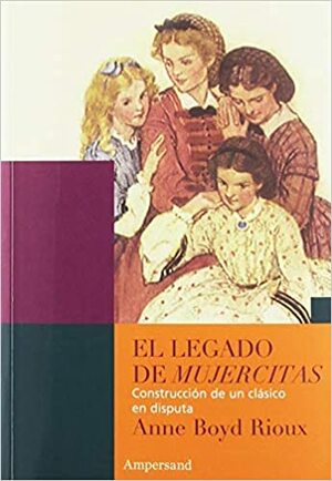 El legado de mujercitas by Anne Boyd Rioux