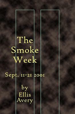 The Smoke Week: Sept. 11-21, 2001 by Ellis Avery