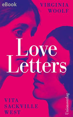 Love Letters: Herausgegeben von Alison Bechdel by Virginia Woolf, Vita Sackville-West