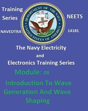 The Navy Electricity and Electronics Training Series: Module 09 Introduction To Wave Generation And Wave Shaping by United States Navy