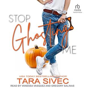 Stop Ghosting Me by Tara Sivec