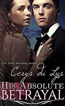 His Absolute Betrayal by Cerys du Lys