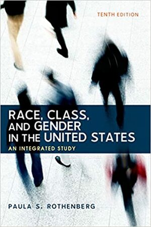 Race, Class, and Gender in the United States: An Integrated Study by Paula S. Rothenberg