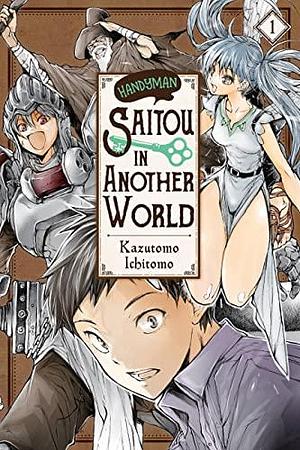 Handyman Saitou in Another World, Vol. 1 by Ichitomo Kazutomo