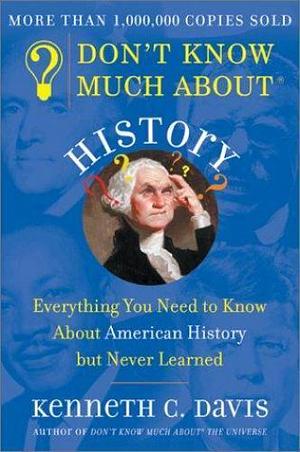 Don't Know Much About® History by Kenneth C. Davis