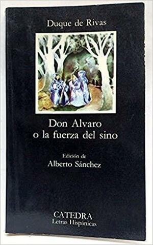 Don Alvaro O La Fuerza Del Sino by Duque de Rivas