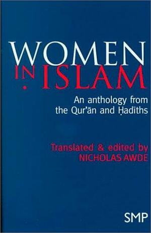 Women In Islam: An Anthology From The Qurān And Ḥadīths by Nicholas Awde