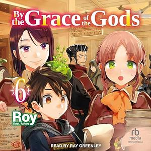 By the Grace of the Gods: Volume 6 by Roy