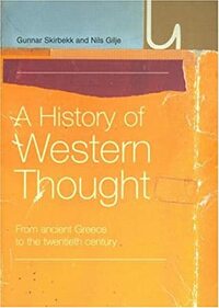 A History Of Western Thought: From Ancient Greece To The Twentieth Century by Gunnar Skirbekk, Nils Gilje