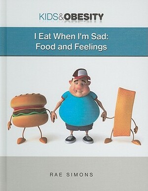 I Eat When I'm Sad: Food and Feelings by Rae Simons