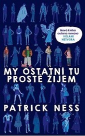 My ostatní tu prostě žijem by Jan Březovský, Tereza Nuckollsová, Patrick Ness