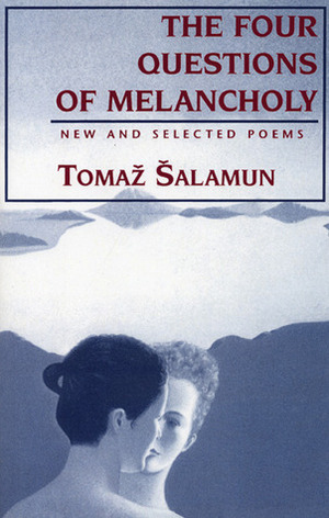 Four Questions of Melancholy: New and Selected Poems by Tomaž Šalamun, Christopher Merrill, Michael Biggins