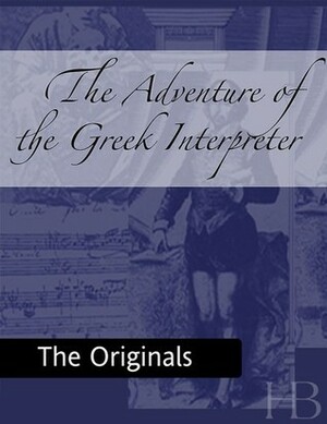 The Adventure of the Greek Interpreter by Arthur Conan Doyle