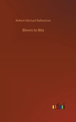 Blown to Bits by Robert Michael Ballantyne