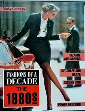 Fashions Of A Decade: the 1980s by Vicky Carnegy