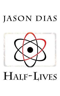 Half-Lives by Jason Dias