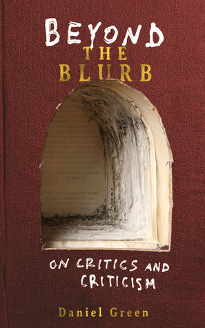 Beyond the Blurb: On Critics and Criticism by Daniel Green