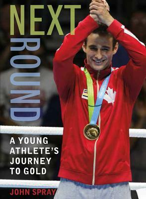 Next Round: A Young Athlete's Journey to Gold by John Spray