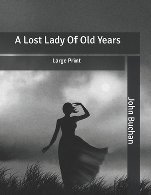 A Lost Lady Of Old Years: Large Print by John Buchan