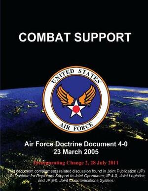 Combat Support: Air Force Doctrine Document (AFDD) 4-0 by U. S. Air Force