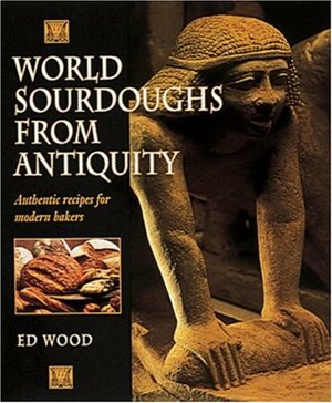 World Sourdoughs from Antiquity by Ed Wood