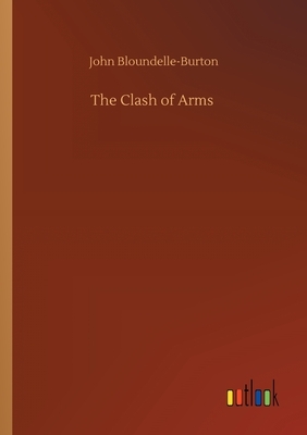 The Clash of Arms by John Bloundelle-Burton