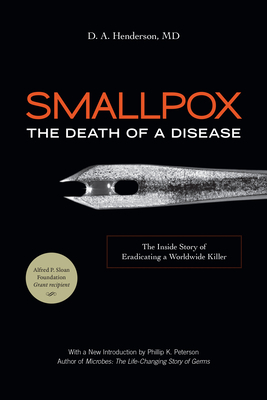 Smallpox: The Death of a Disease: The Inside Story of Eradicating a Worldwide Killer by D. A. Henderson