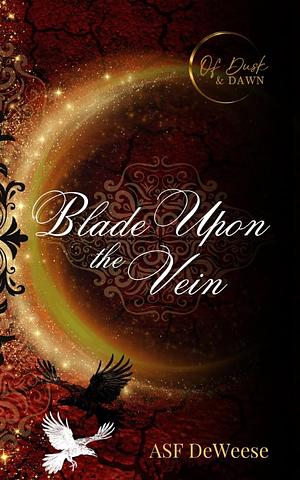 Blade Upon the Vein: A Novel Of Dusk and Dawn by ASF DeWeese