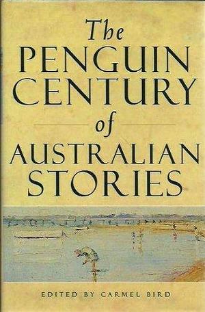 The Penguin Century of Australian Stories by Carmel Bird