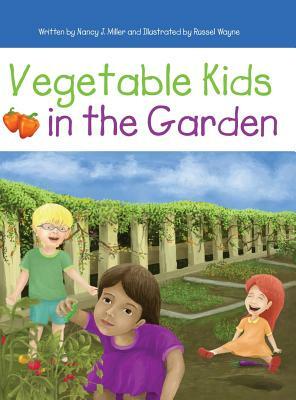 Vegetable Kids in the Garden by Nancy J. Miller