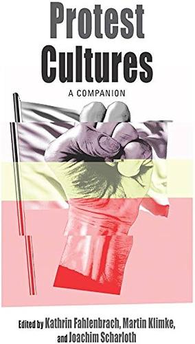 Protest Cultures: A Companion by Joachim Scharloth, Martin Klimke, Kathrin Fahlenbrach