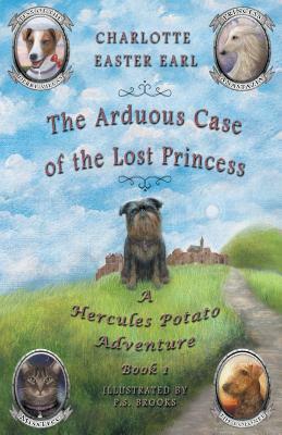 The Arduous Case of the Lost Princess: A Hercules Potato Adventure by Charlotte Easter Earl