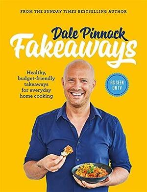 Dale Pinnock Fakeaways: Healthy, budget-friendly takeaways for everyday homecooking by Dale Pinnock