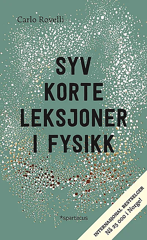 Syv korte leksjoner i fysikk: fra de minste partikler til de største galakser by Carlo Rovelli