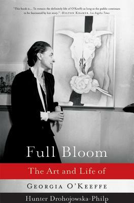 Full Bloom: The Art and Life of Georgia O'Keeffe by Hunter Drohojowska-Philp