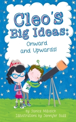 Cleo's Big Ideas: Onward and Upward! by Janice Milusich