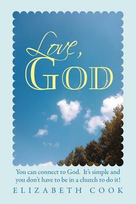 Love, God: Real Experiences with God, Jesus, the Virgin Mary and the Holy Spirit by Elizabeth Cook