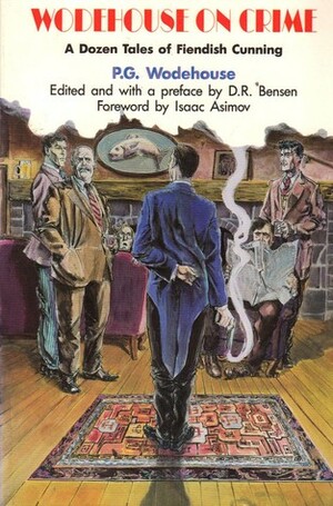 Wodehouse on Crime: A Dozen Tales of Fiendish Cunning by Isaac Asimov, P.G. Wodehouse, Donald R. Bensen