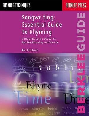 Songwriting: Essential Guide to Rhyming: A Step-By-Step Guide to Better Rhyming and Lyrics by Pat Pattison