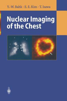 Nuclear Imaging of the Chest by Yong-Whee Bahk, E. Edmund Kim, Toyoharu Isawa