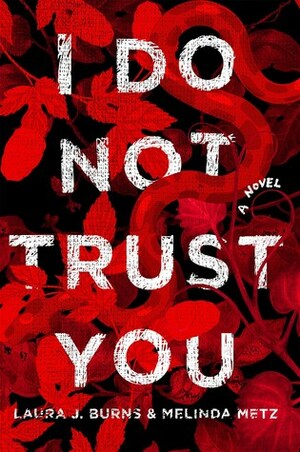 I Do Not Trust You by Melinda Metz, Laura J. Burns