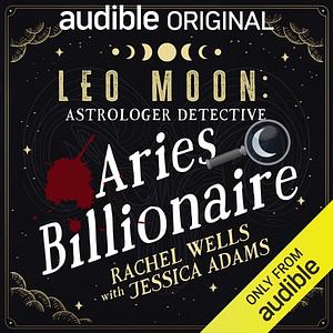 Leo Moon: The Aries Billionaire by Rachel Wells