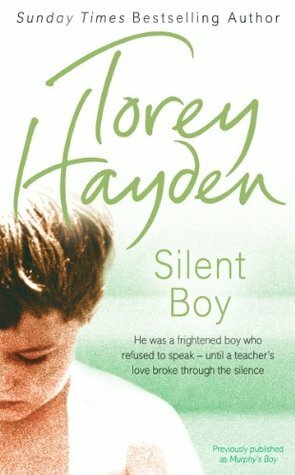 Silent Boy: He was a frightened boy who refused to speak - until a teacher's love broke through the silence by Torey Hayden