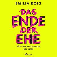 Das Ende der Ehe: Für eine Revolution der Liebe by Emilia Roig