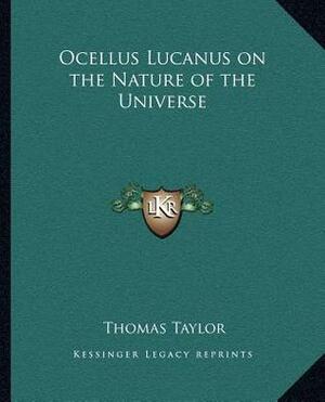 Ocellus Lucanus on the Nature of the Universe by Thomas Taylor