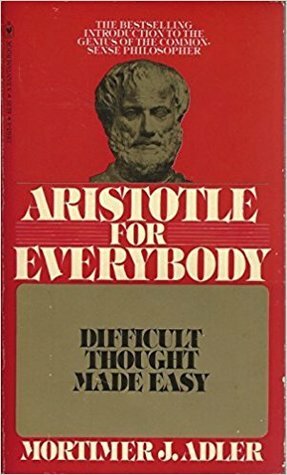 Aristotle for Everybody: Difficult Thought Made Easy by Mortimer J. Adler