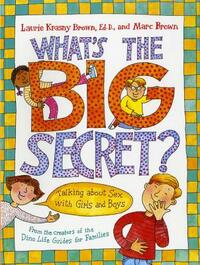 What's the Big Secret?: Talking about Sex with Girls and Boys by Laurie Krasny Brown