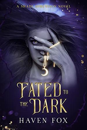 Fated to the Dark (a Shade Dimension Novel) by Haven Fox