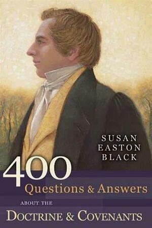 400 Questions and Answers About the Doctrine and Covenants by Susan Easton Black