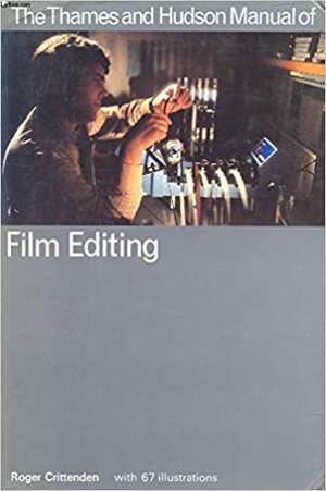 The Thames And Hudson Manual Of Film Editing by Roger Crittenden